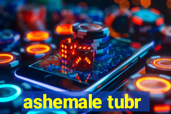 ashemale tubr